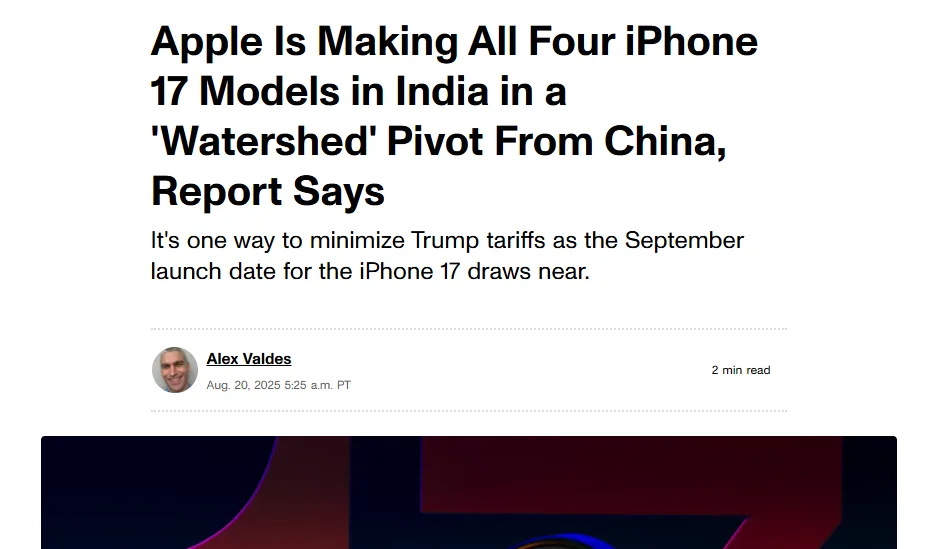 News headline "Apple Is Making All Four iPhone 17 Models in India in a 'Watershed' Pivot From China, Report Says"