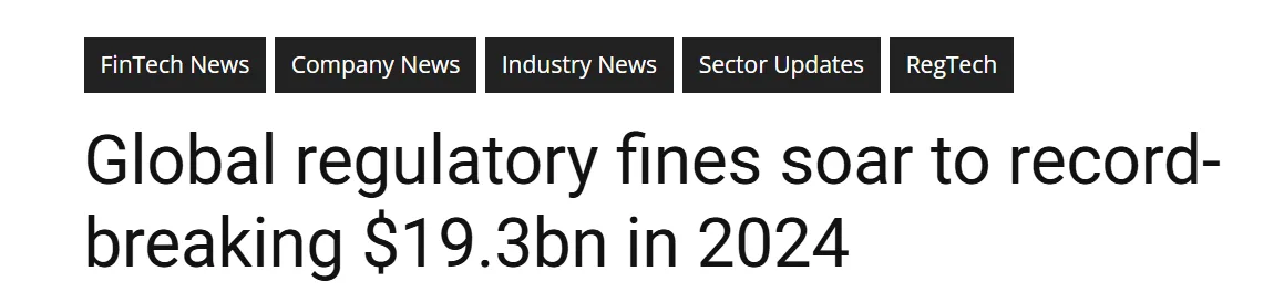 Global regulatory fines soar to record-breaking $19.3bn in 2024 news article headline
