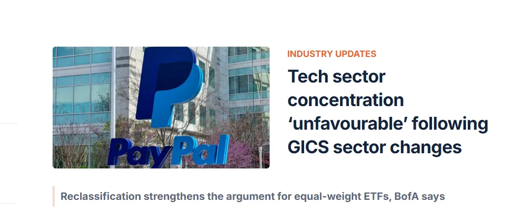1. Industry update on GICS sector changes featuring PayPal, with the headline “Tech sector concentration ‘unfavourable’ following GICS sector changes” and a note on equal-weight ETFs